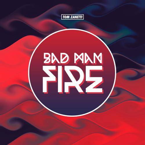 Tom Zanetti - Bad Man Fire (2019) скачать и слушать онлайн