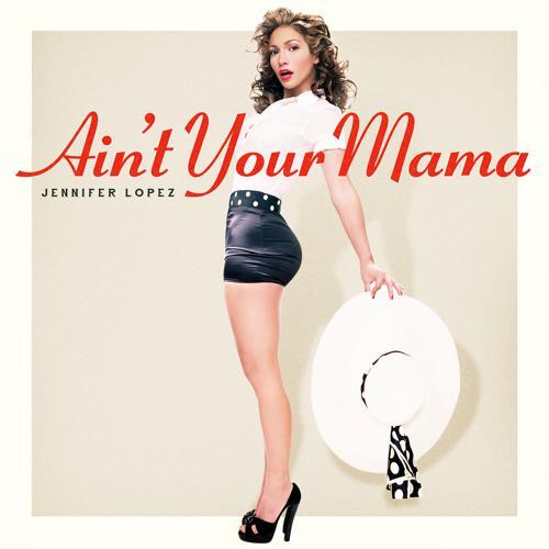 Jennifer Lopez - Ain't Your Mama (2016) скачать и слушать онлайн