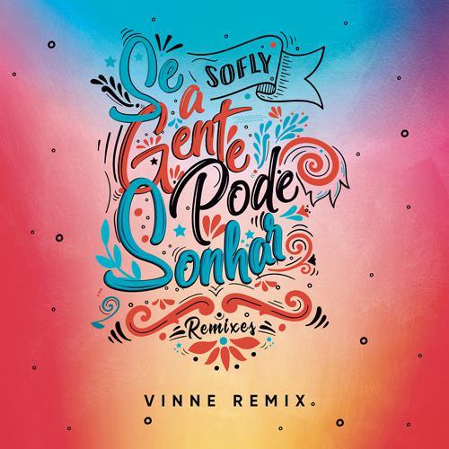Vinne, Sofly - Se a Gente Pode Sonhar (VINNE Remix) (2018) скачать и слушать онлайн