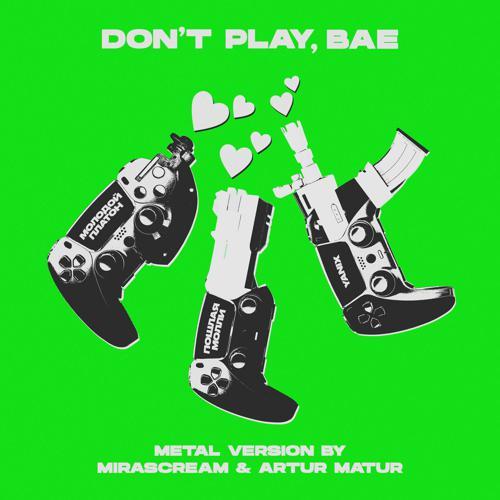 Молодой Платон, Пошлая Молли, Yanix - DON’T PLAY BAE (Metal Version by MIRASCREAM & Artur Matur) (2023) скачать и слушать онлайн