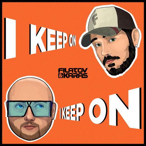 Filatov & Karas - I Keep On (2022) скачать и слушать онлайн