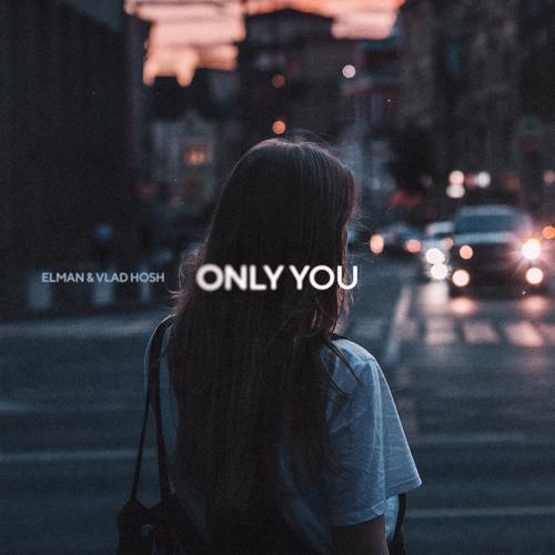 ELMAN, Vlad Hosh - Only You (2023) скачать и слушать онлайн