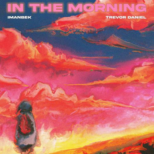 Imanbek, Trevor Daniel - In The Morning (2023) скачать и слушать онлайн