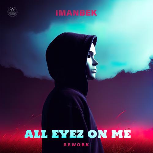 Imanbek - All Eyez On Me (Rework) (2023) скачать и слушать онлайн