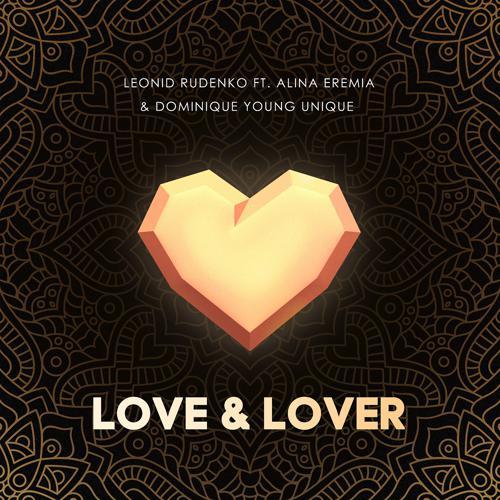 Леонид Руденко, Alina Eremia, Dominique Young Unique - Love & Lover (feat. Alina Eremia & Dominique Young Unique) (2018) скачать и слушать онлайн