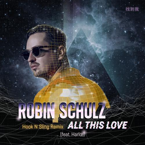 Robin Schulz, Harlœ - All This Love (feat. Harlœ) [Hook N Sling Remix] (2019) скачать и слушать онлайн