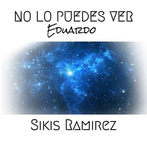 Sikis Ramirez - No Lo Puedes Ver (Eduardo) (2023) скачать и слушать онлайн