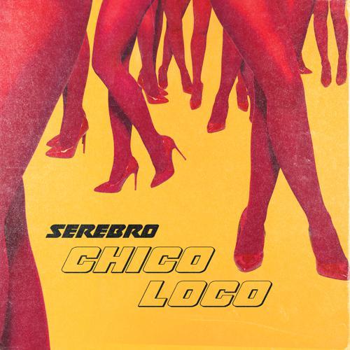 Serebro - Chico Loco (2018) скачать и слушать онлайн