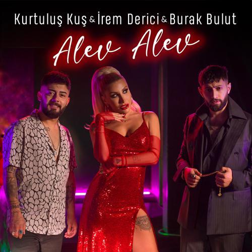 Burak Bulut, İrem Derici, Kurtuluş Kuş - Alev Alev (2022) скачать и слушать онлайн