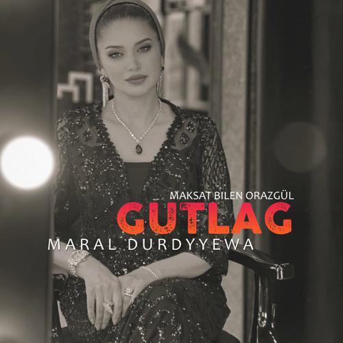 Maral Durdyyewa - Maksat Bilen Orazgül Gutlag (2023) скачать и слушать онлайн