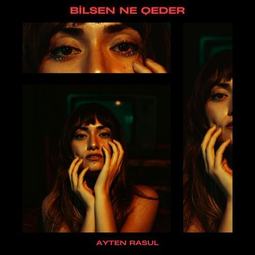 Ayten Rasul - Bilsen Ne Qeder (2022) скачать и слушать онлайн