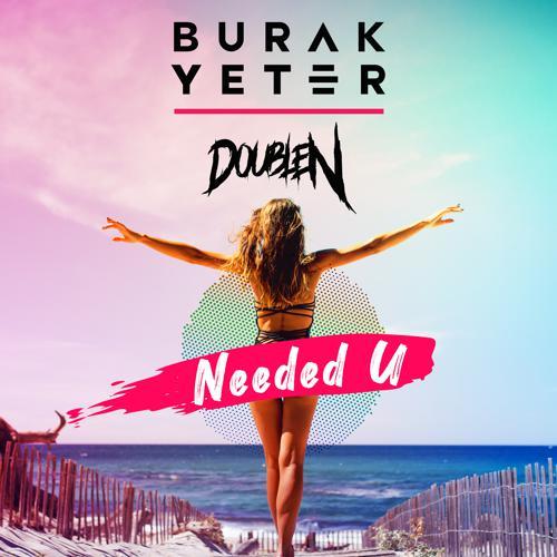 Burak Yeter, DoubleN - Needed U (2021) скачать и слушать онлайн