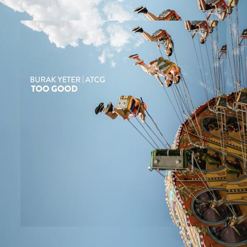 Burak Yeter, AtcG - Too Good (2022) скачать и слушать онлайн