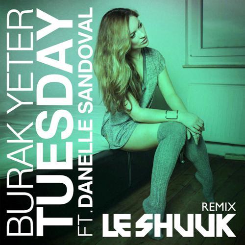 Burak Yeter, Danelle Sandoval - Tuesday (Le Shuuk Remix / Extended Mix) (2023) скачать и слушать онлайн
