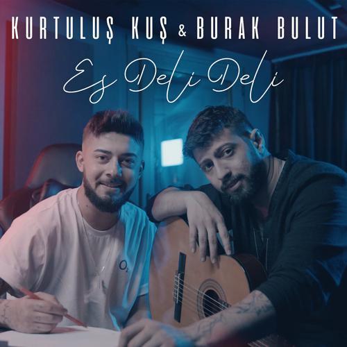 Kurtuluş Kuş, Burak Bulut - Es Deli Deli (2022) скачать и слушать онлайн