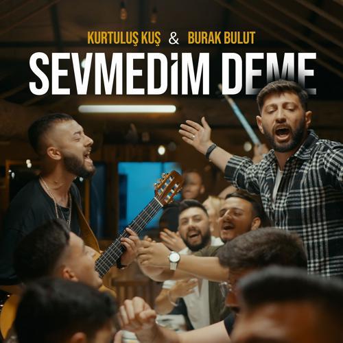 Kurtuluş Kuş, Burak Bulut - Sevmedim Deme (2021) скачать и слушать онлайн