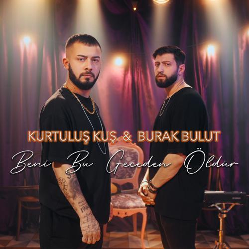 Kurtuluş Kuş, Burak Bulut - Beni Bu Geceden Öldür (2021) скачать и слушать онлайн