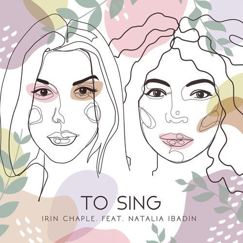 Irin Chaple, Natalia Ibadin - To Sing (2020) скачать и слушать онлайн